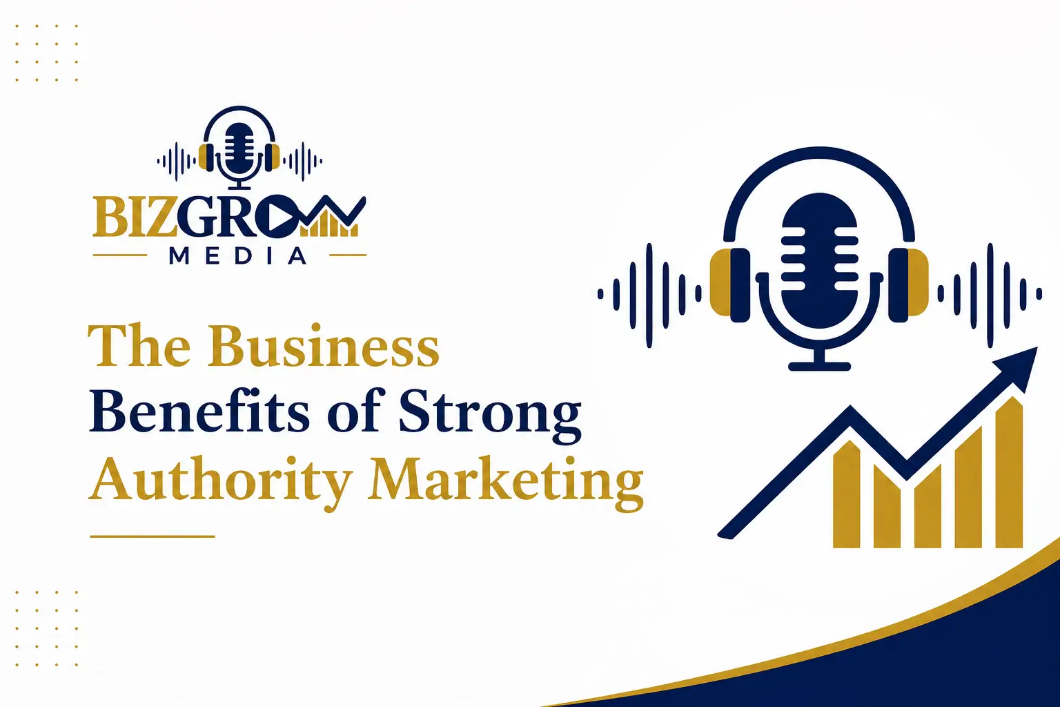 The Business Benefits of Strong Authority Marketing