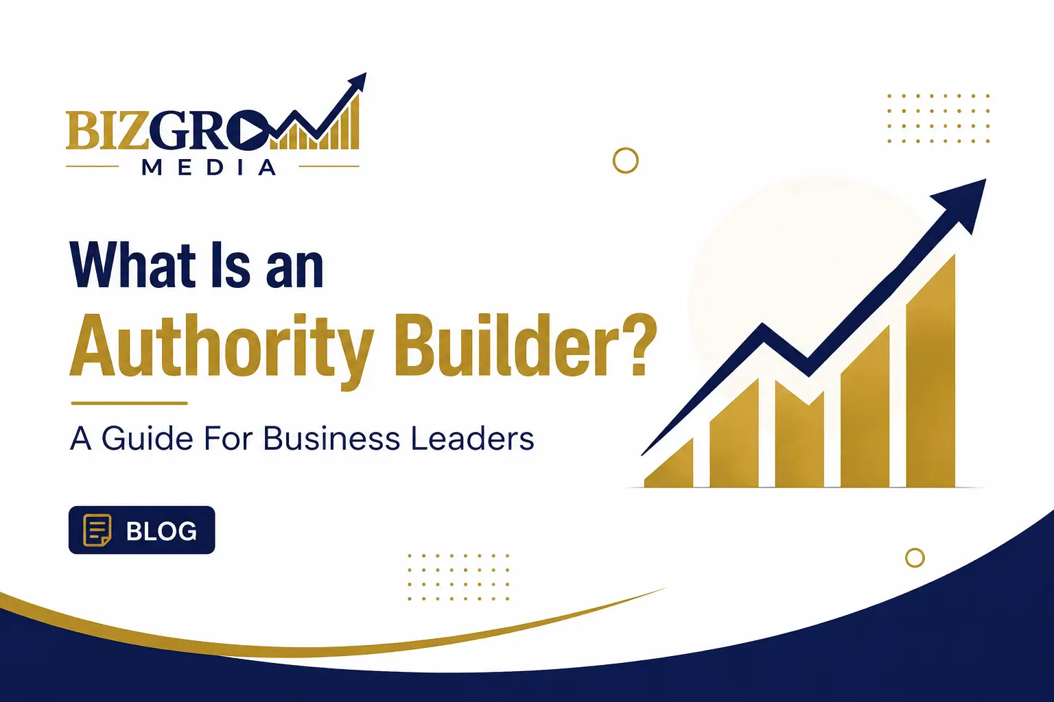 What Is an Authority Builder? A Guide For Business Leaders