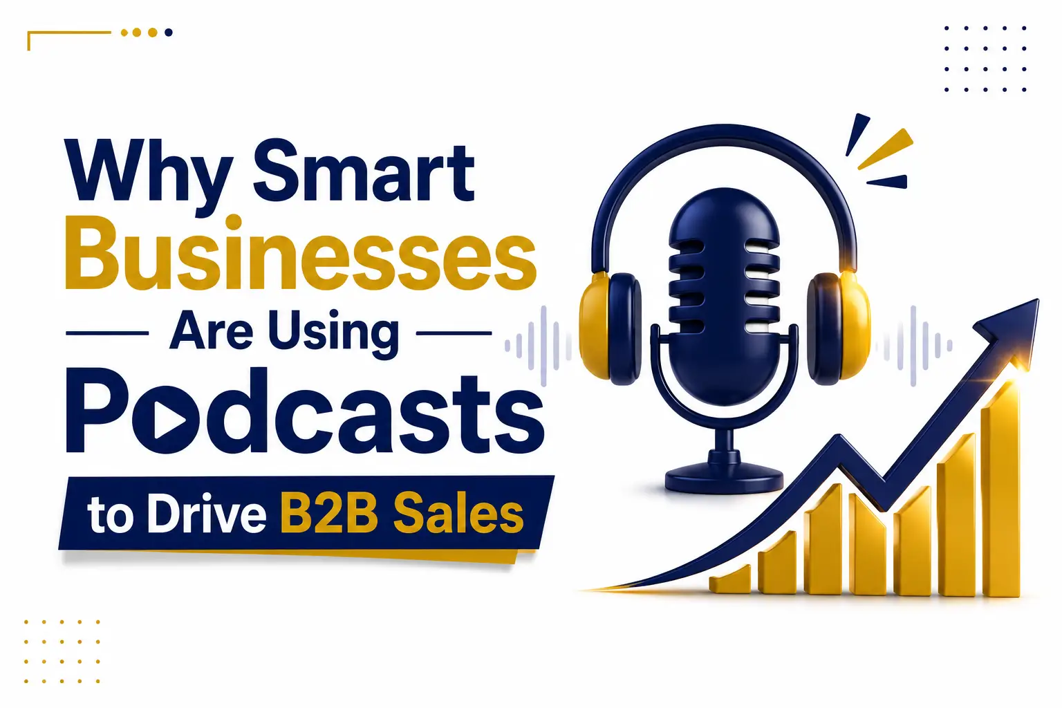 Why Smart Businesses Are Using Podcasts to Drive B2B Sales