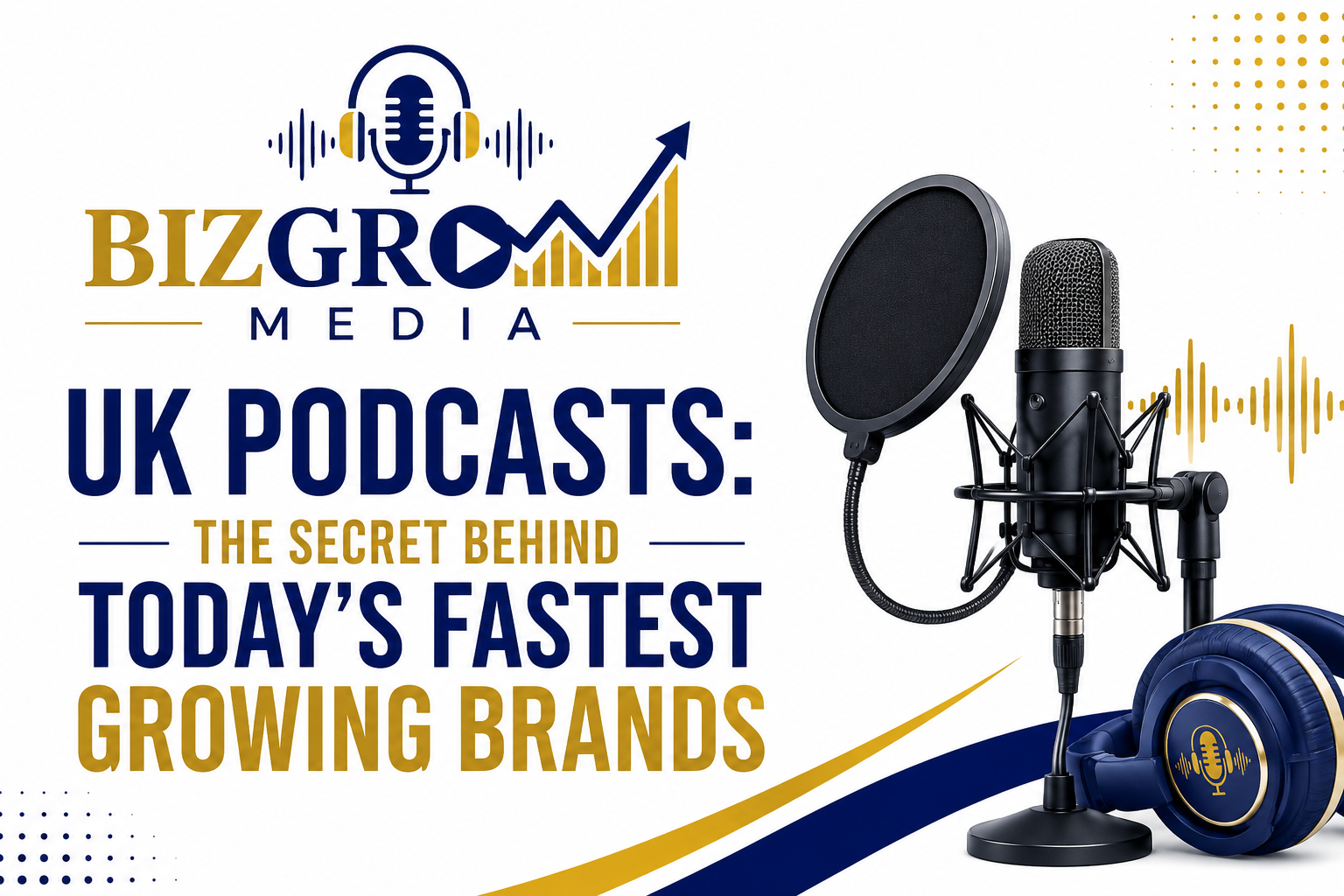 UK Podcasts: The Secret behind Today’s Fastest-Growing Brands