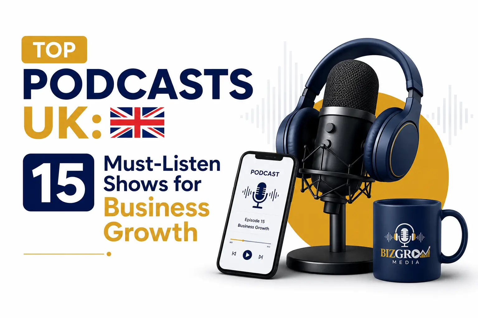 Top Podcasts UK: 15 Must Listen Shows for Business Growth